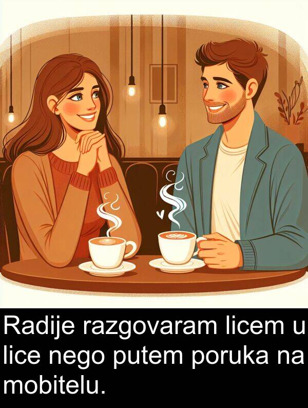 razgovaram: Radije razgovaram licem u lice nego putem poruka na mobitelu.