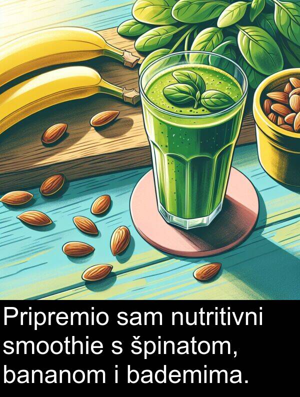bananom: Pripremio sam nutritivni smoothie s špinatom, bananom i bademima.