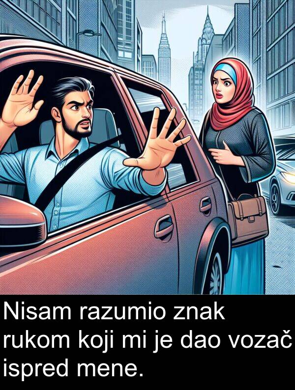 razumio: Nisam razumio znak rukom koji mi je dao vozač ispred mene.