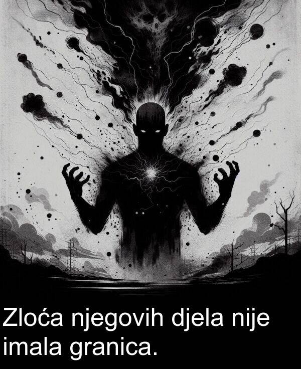 djela: Zloća njegovih djela nije imala granica.