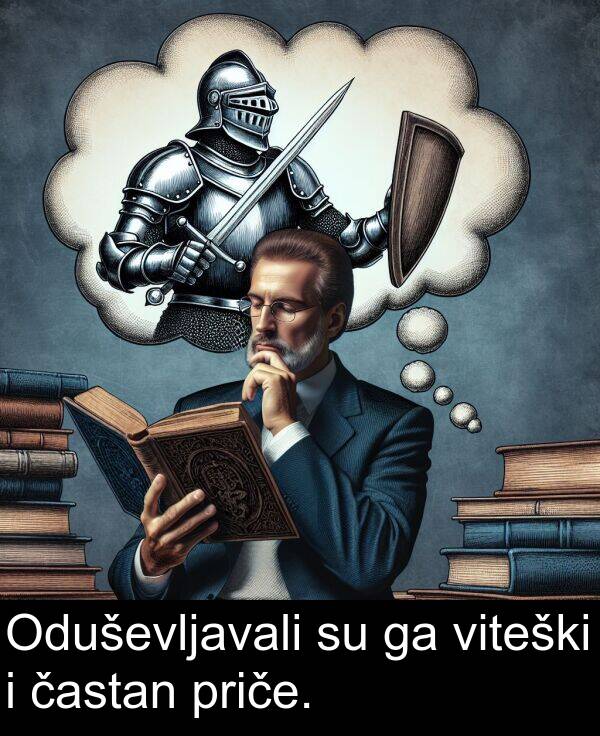 častan: Oduševljavali su ga viteški i častan priče.