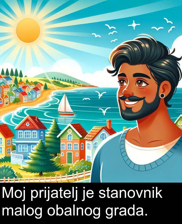 grada: Moj prijatelj je stanovnik malog obalnog grada.