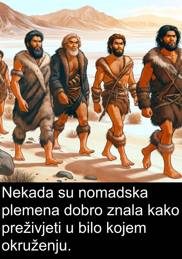 nomadska: Nekada su nomadska plemena dobro znala kako preživjeti u bilo kojem okruženju.
