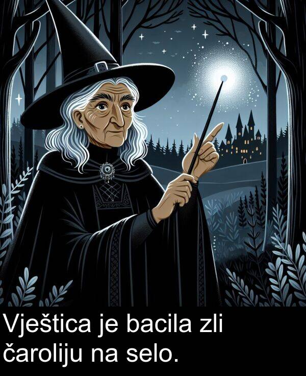 bacila: Vještica je bacila zli čaroliju na selo.