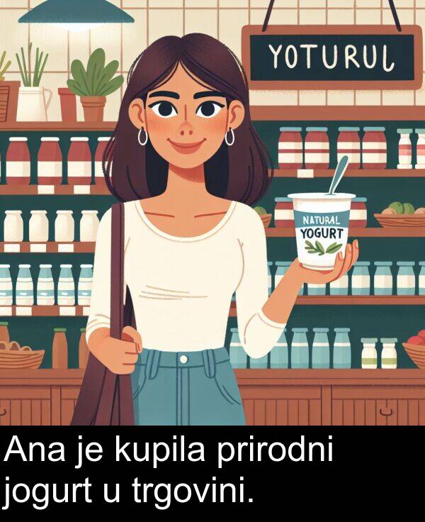 trgovini: Ana je kupila prirodni jogurt u trgovini.