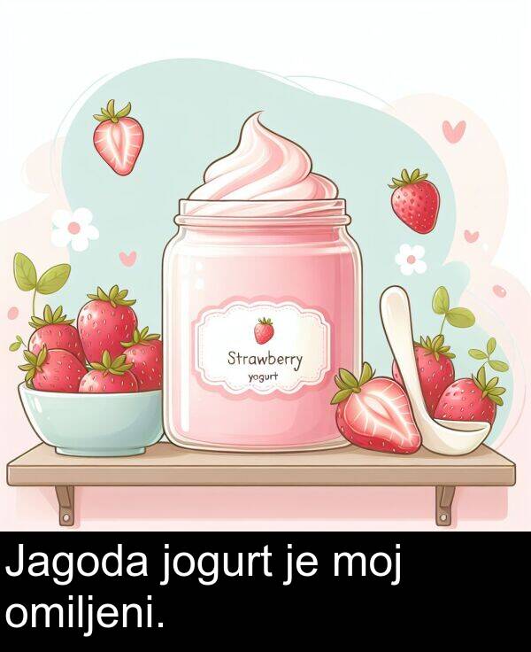 omiljeni: Jagoda jogurt je moj omiljeni.