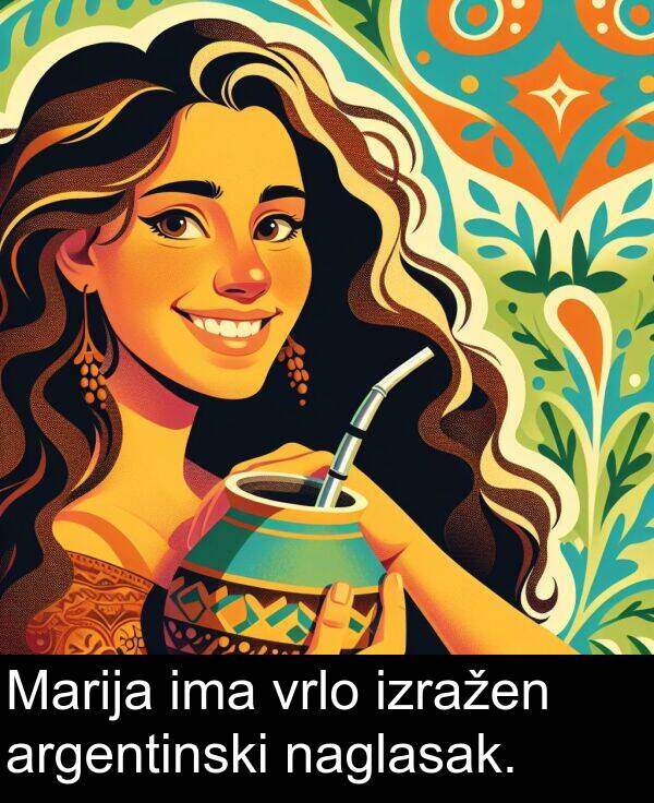 argentinski: Marija ima vrlo izražen argentinski naglasak.