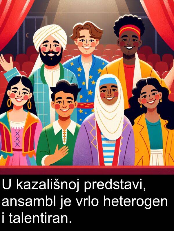 ansambl: U kazališnoj predstavi, ansambl je vrlo heterogen i talentiran.