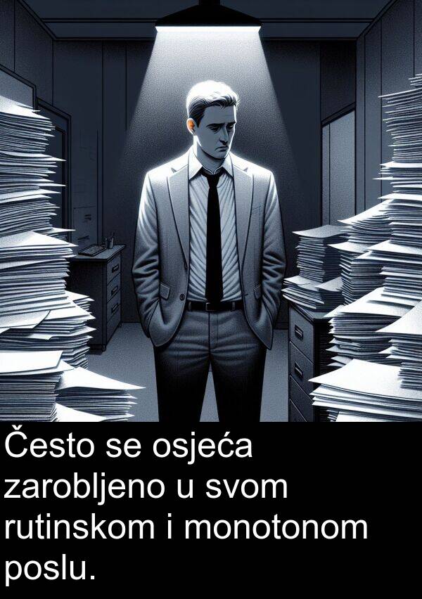 osjeća: Često se osjeća zarobljeno u svom rutinskom i monotonom poslu.
