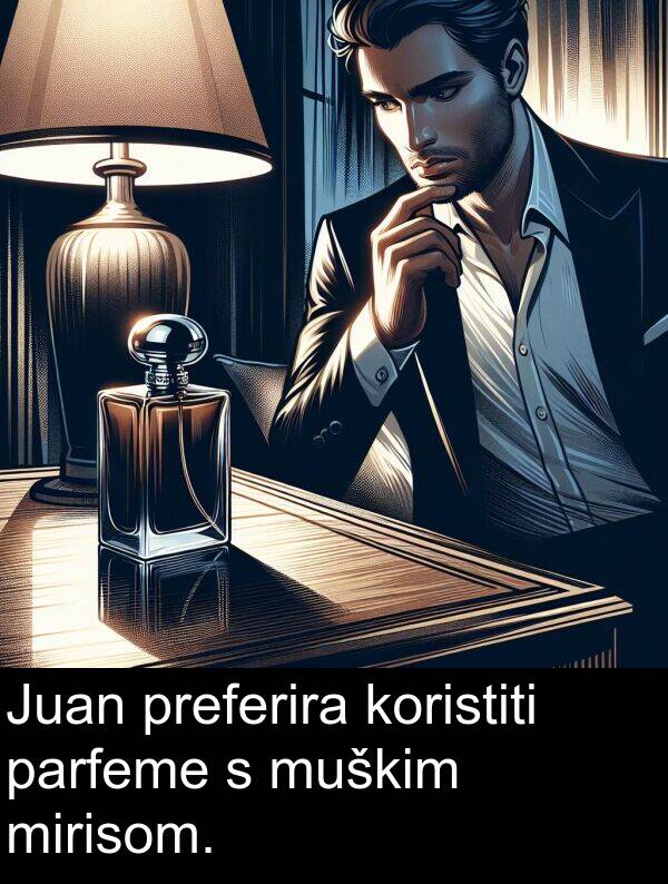 parfeme: Juan preferira koristiti parfeme s muškim mirisom.