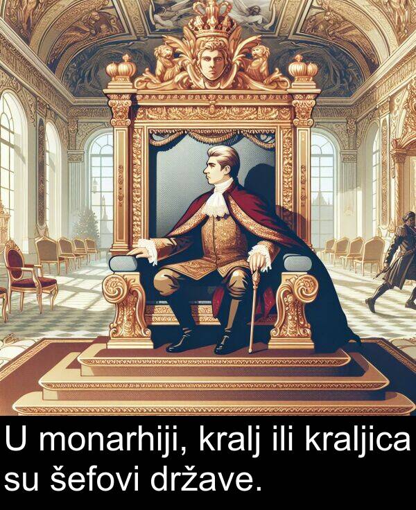 ili: U monarhiji, kralj ili kraljica su šefovi države.