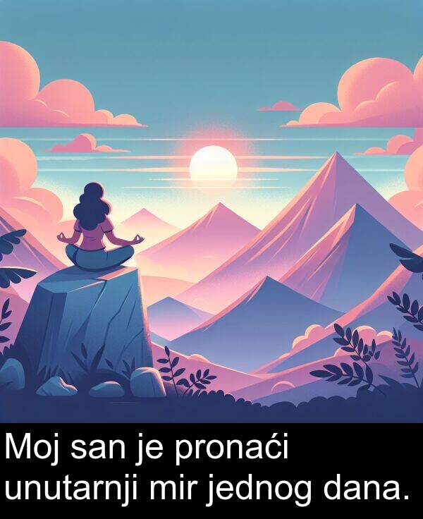 dana: Moj san je pronaći unutarnji mir jednog dana.