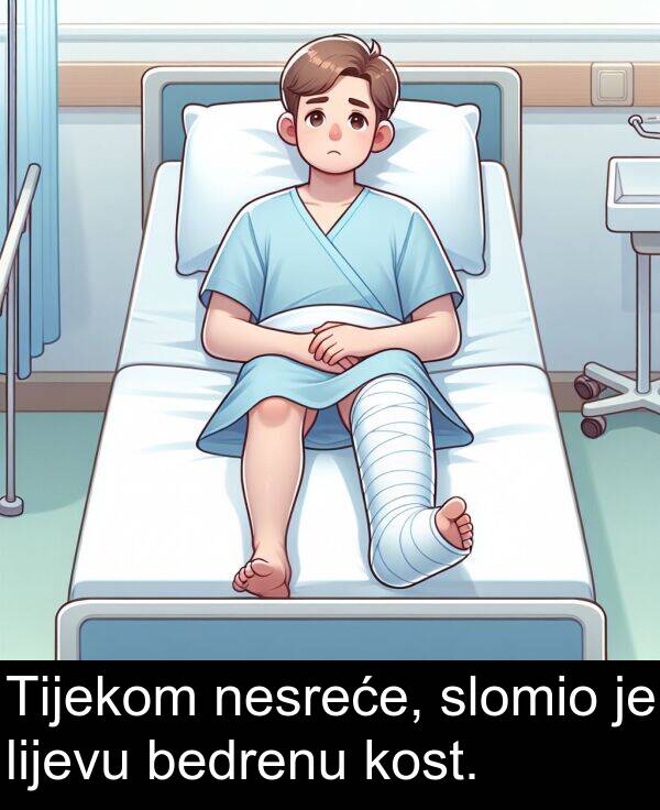 bedrenu: Tijekom nesreće, slomio je lijevu bedrenu kost.