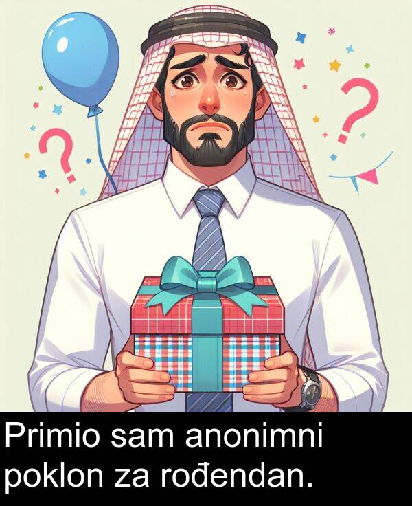 anonimni: Primio sam anonimni poklon za rođendan.