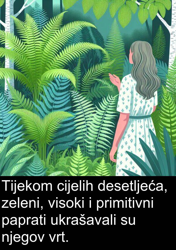 ukrašavali: Tijekom cijelih desetljeća, zeleni, visoki i primitivni paprati ukrašavali su njegov vrt.