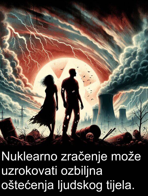 tijela: Nuklearno zračenje može uzrokovati ozbiljna oštećenja ljudskog tijela.