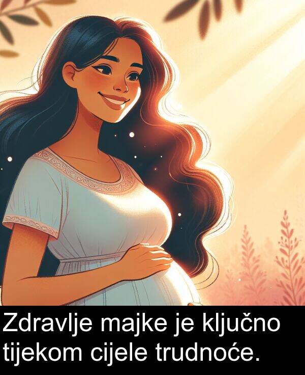 tijekom: Zdravlje majke je ključno tijekom cijele trudnoće.