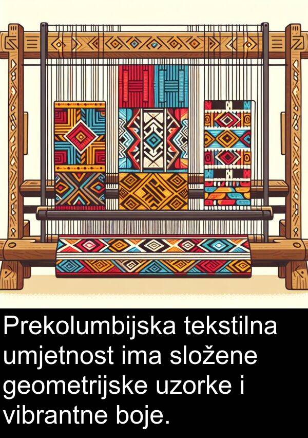 umjetnost: Prekolumbijska tekstilna umjetnost ima složene geometrijske uzorke i vibrantne boje.