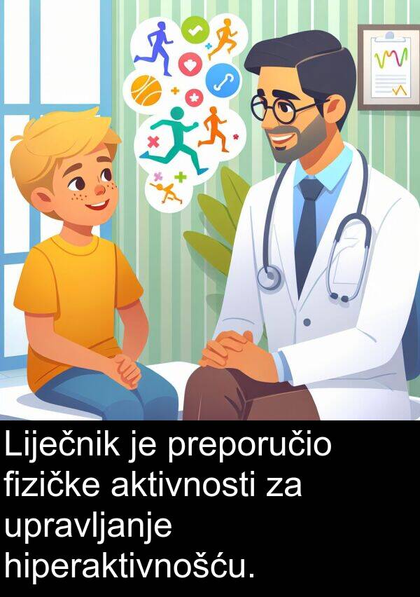 aktivnosti: Liječnik je preporučio fizičke aktivnosti za upravljanje hiperaktivnošću.