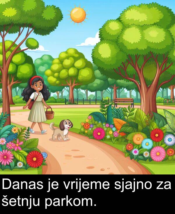 parkom: Danas je vrijeme sjajno za šetnju parkom.