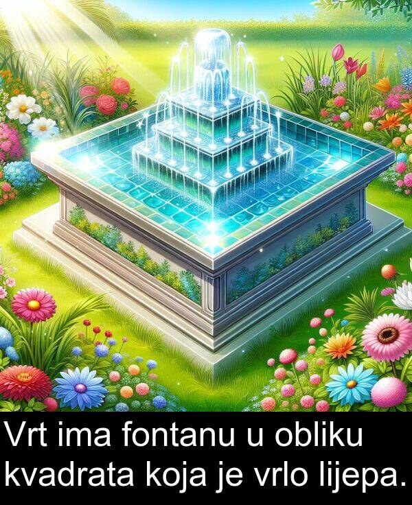 fontanu: Vrt ima fontanu u obliku kvadrata koja je vrlo lijepa.