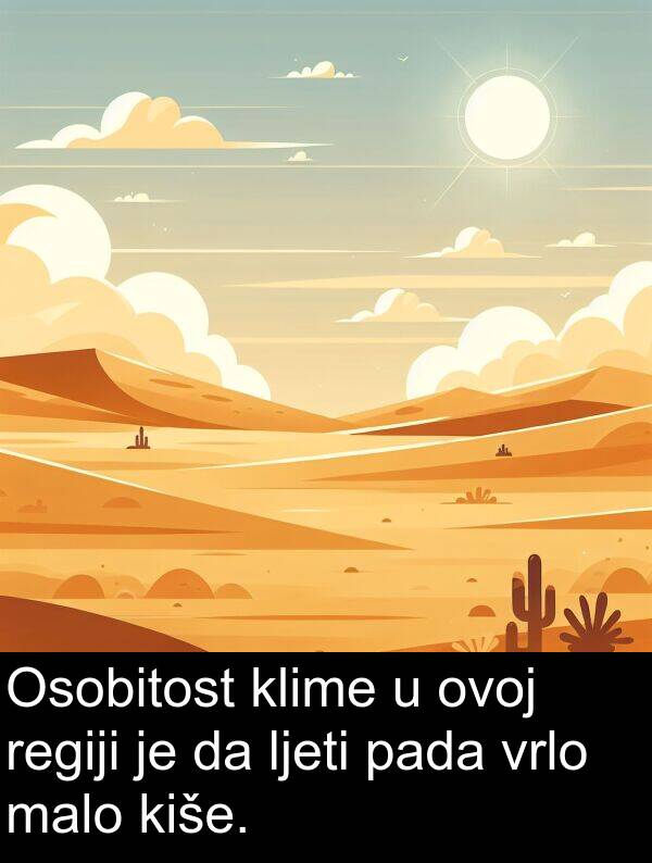 kiše: Osobitost klime u ovoj regiji je da ljeti pada vrlo malo kiše.