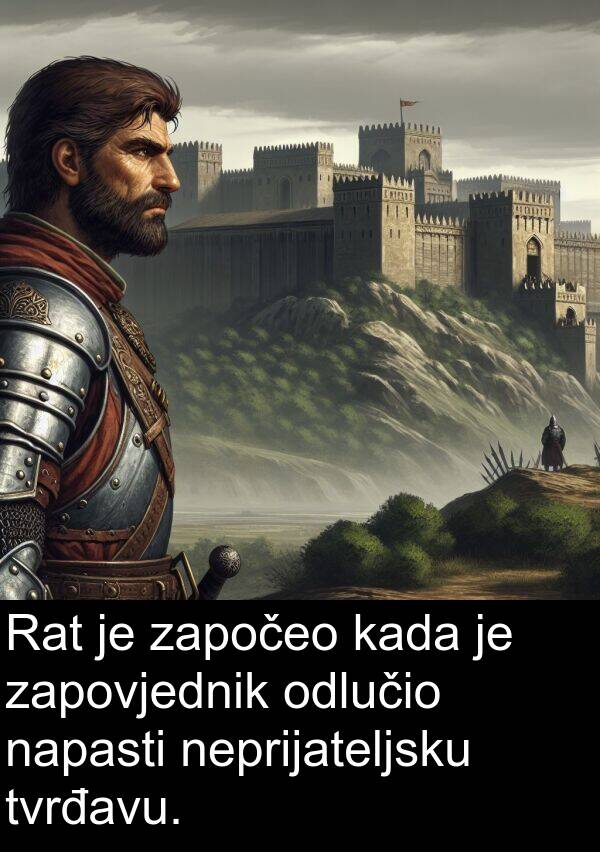 napasti: Rat je započeo kada je zapovjednik odlučio napasti neprijateljsku tvrđavu.