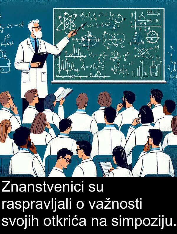 simpoziju: Znanstvenici su raspravljali o važnosti svojih otkrića na simpoziju.