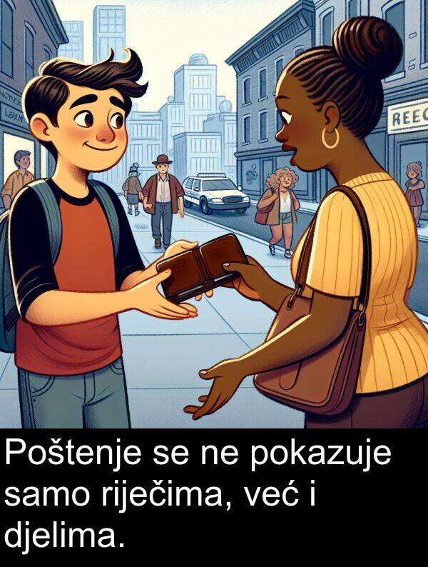 djelima: Poštenje se ne pokazuje samo riječima, već i djelima.