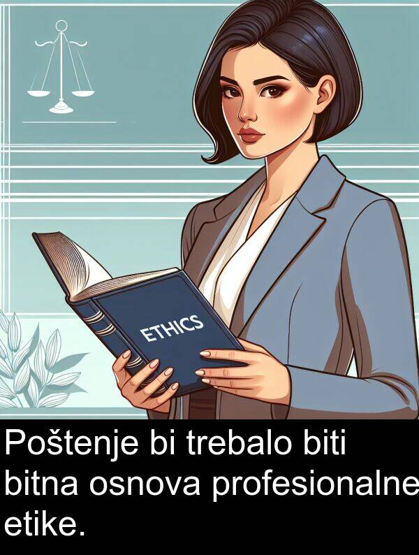 bitna: Poštenje bi trebalo biti bitna osnova profesionalne etike.
