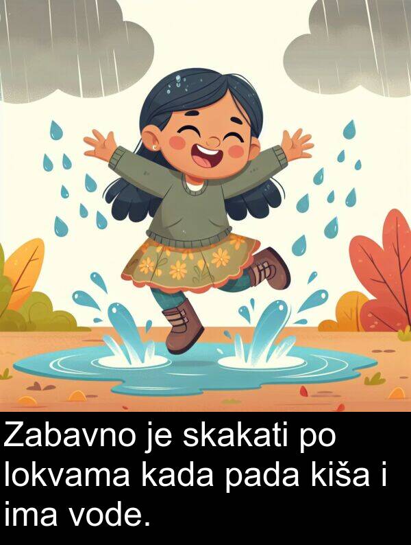 kiša: Zabavno je skakati po lokvama kada pada kiša i ima vode.