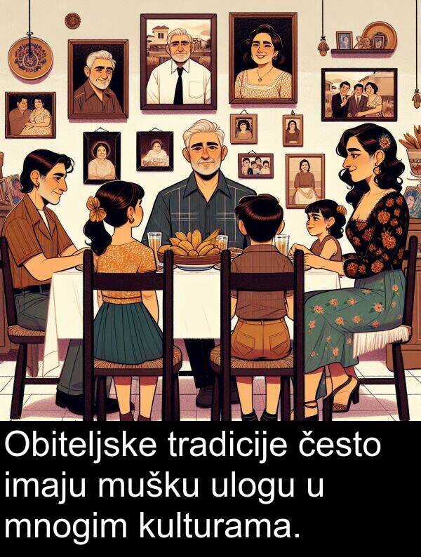 često: Obiteljske tradicije često imaju mušku ulogu u mnogim kulturama.