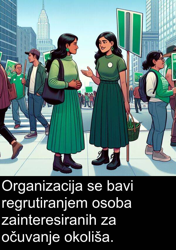 bavi: Organizacija se bavi regrutiranjem osoba zainteresiranih za očuvanje okoliša.