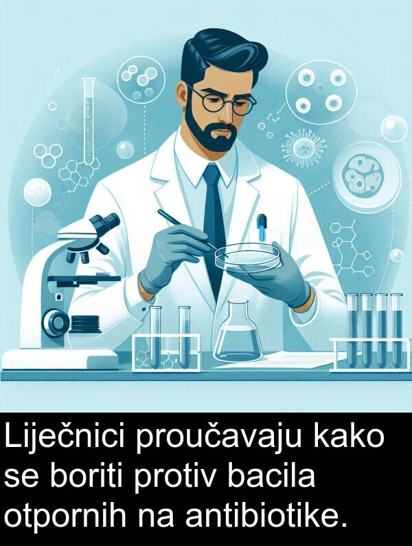 antibiotike: Liječnici proučavaju kako se boriti protiv bacila otpornih na antibiotike.
