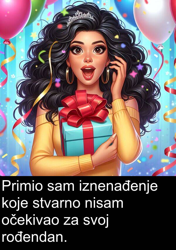 očekivao: Primio sam iznenađenje koje stvarno nisam očekivao za svoj rođendan.