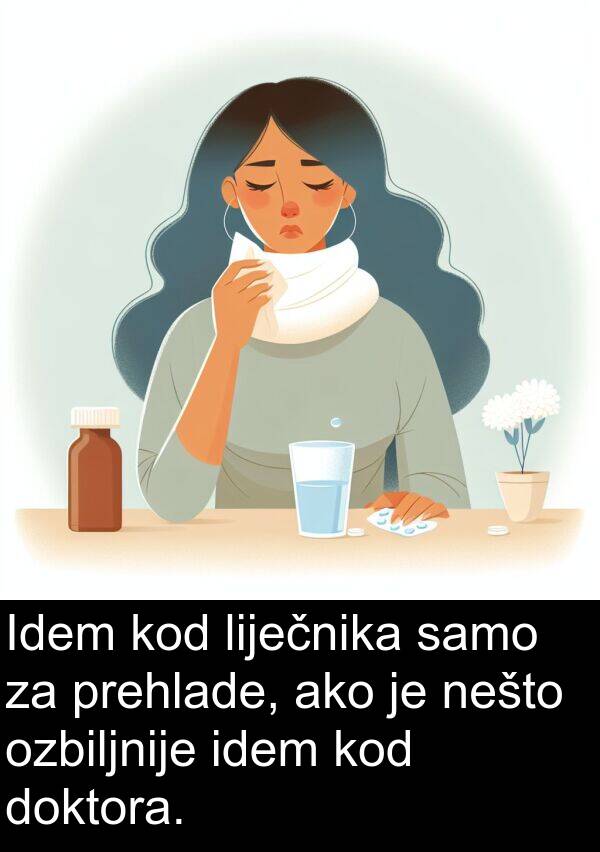 ako: Idem kod liječnika samo za prehlade, ako je nešto ozbiljnije idem kod doktora.