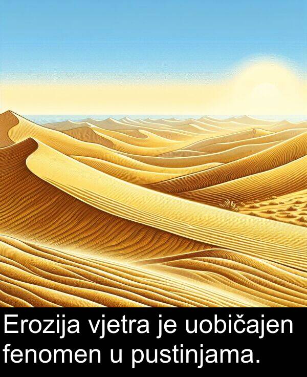 fenomen: Erozija vjetra je uobičajen fenomen u pustinjama.