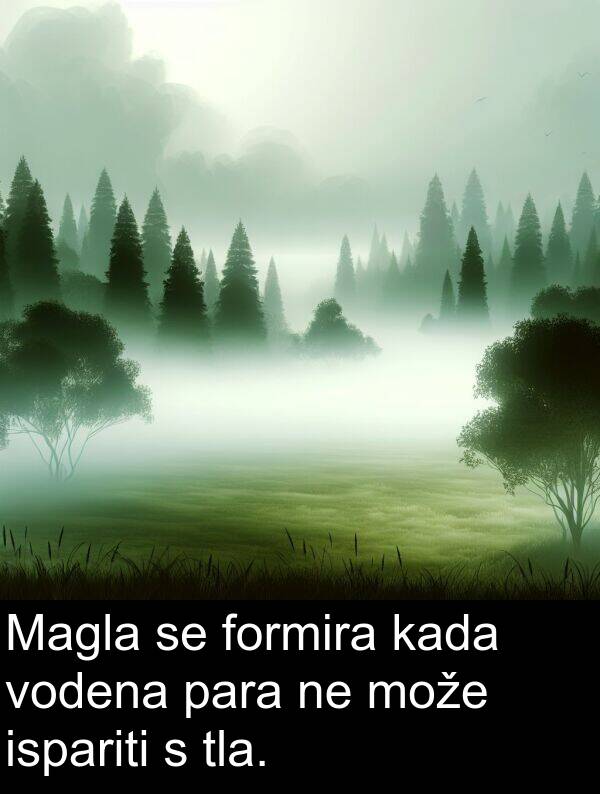 formira: Magla se formira kada vodena para ne može ispariti s tla.