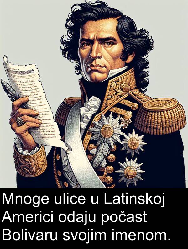 ulice: Mnoge ulice u Latinskoj Americi odaju počast Bolivaru svojim imenom.