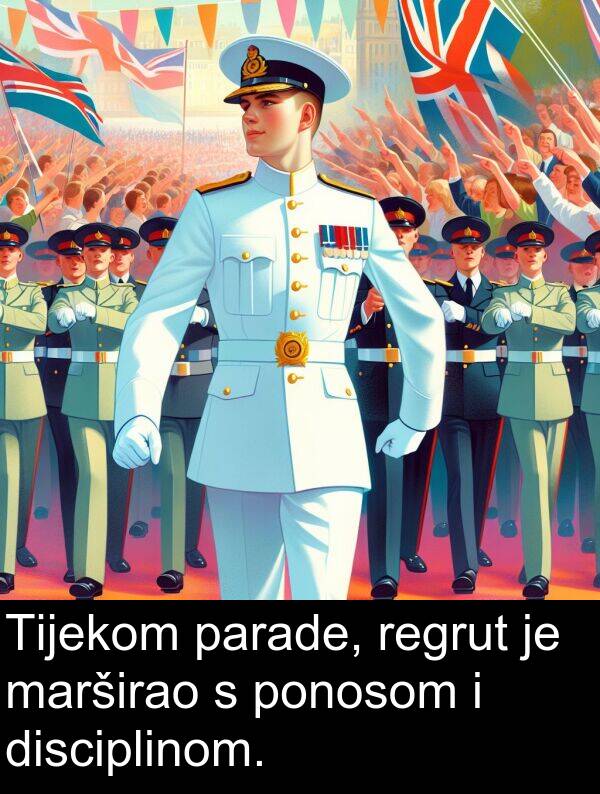 disciplinom: Tijekom parade, regrut je marširao s ponosom i disciplinom.