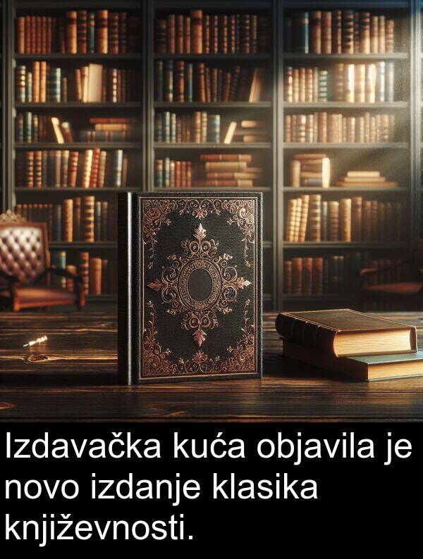 književnosti: Izdavačka kuća objavila je novo izdanje klasika književnosti.