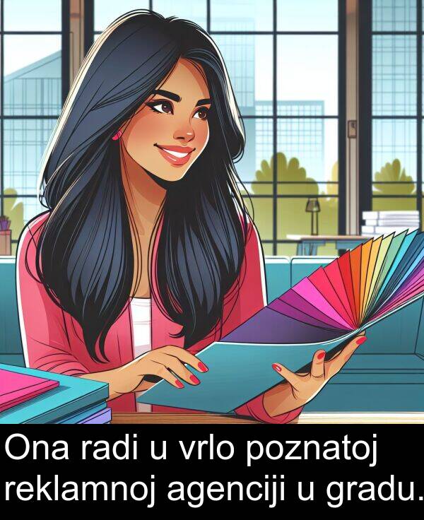 agenciji: Ona radi u vrlo poznatoj reklamnoj agenciji u gradu.
