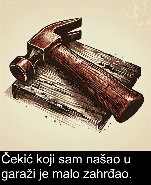 garaži: Čekić koji sam našao u garaži je malo zahrđao.