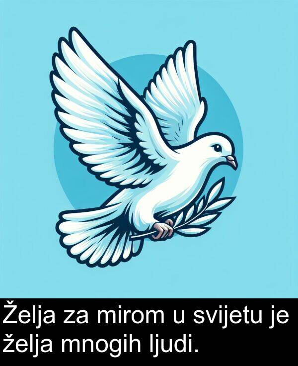 svijetu: Želja za mirom u svijetu je želja mnogih ljudi.