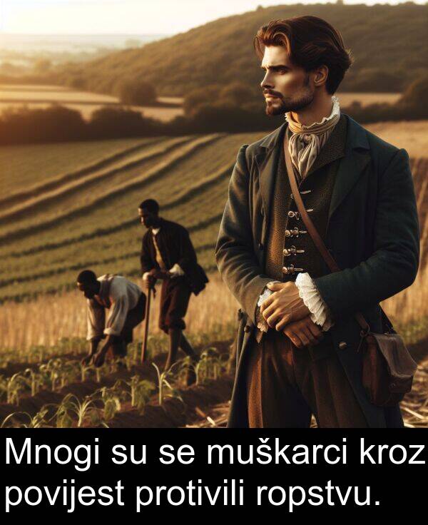 kroz: Mnogi su se muškarci kroz povijest protivili ropstvu.