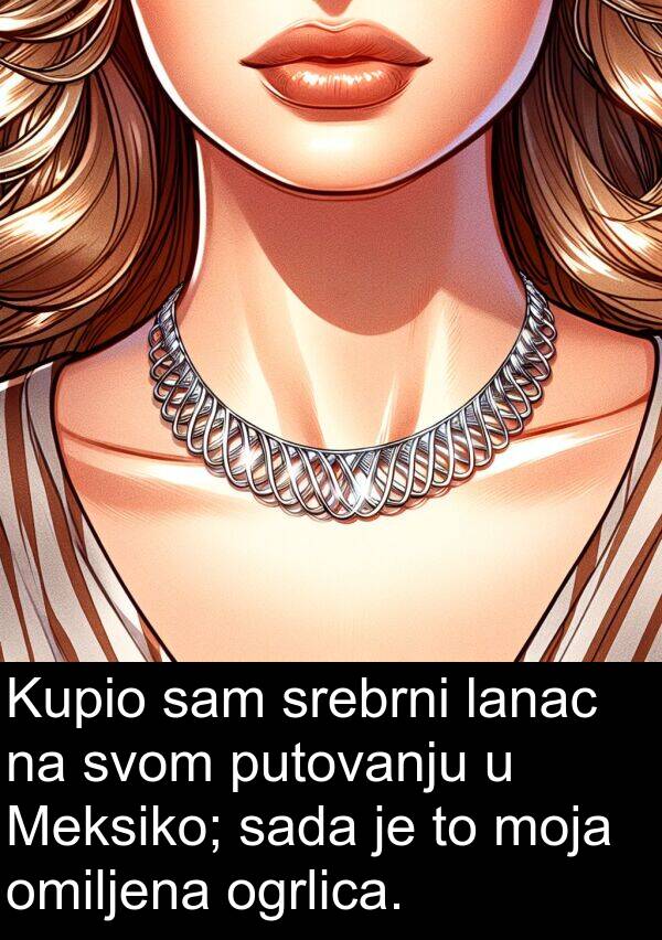 sada: Kupio sam srebrni lanac na svom putovanju u Meksiko; sada je to moja omiljena ogrlica.