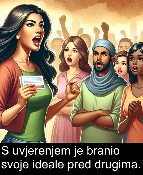 svoje: S uvjerenjem je branio svoje ideale pred drugima.