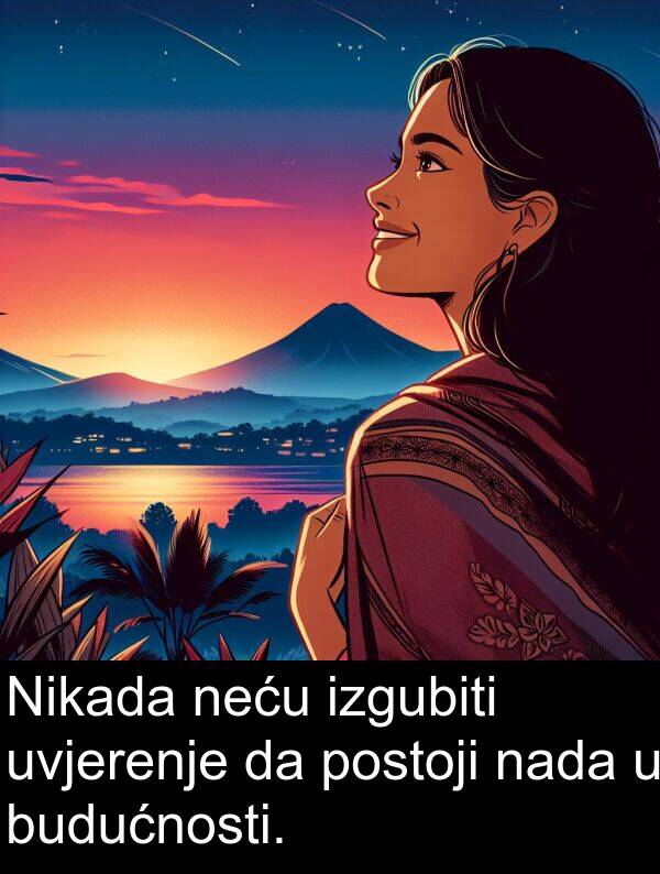 budućnosti: Nikada neću izgubiti uvjerenje da postoji nada u budućnosti.