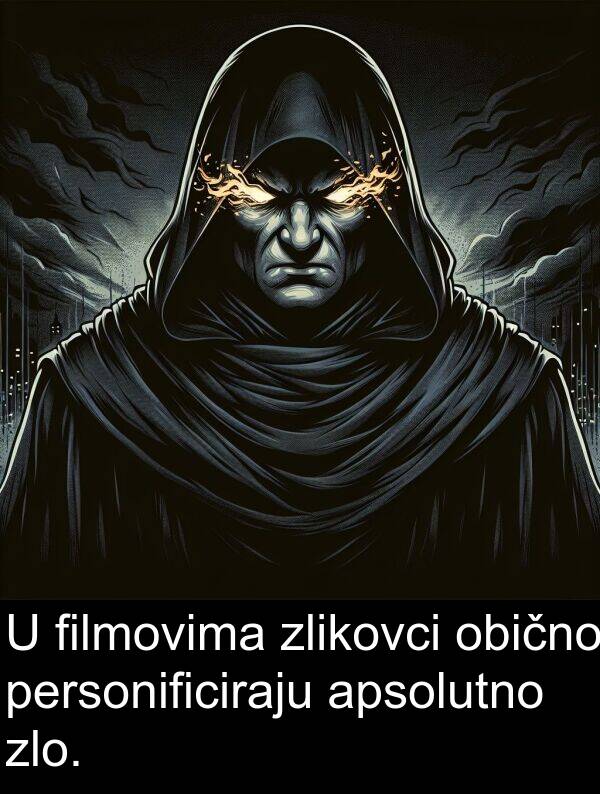 apsolutno: U filmovima zlikovci obično personificiraju apsolutno zlo.