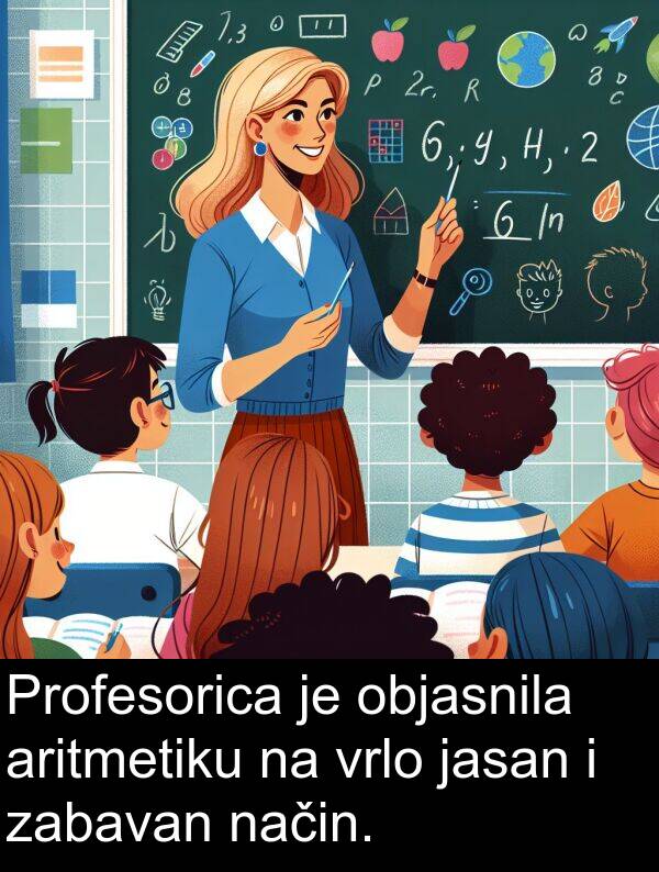 aritmetiku: Profesorica je objasnila aritmetiku na vrlo jasan i zabavan način.